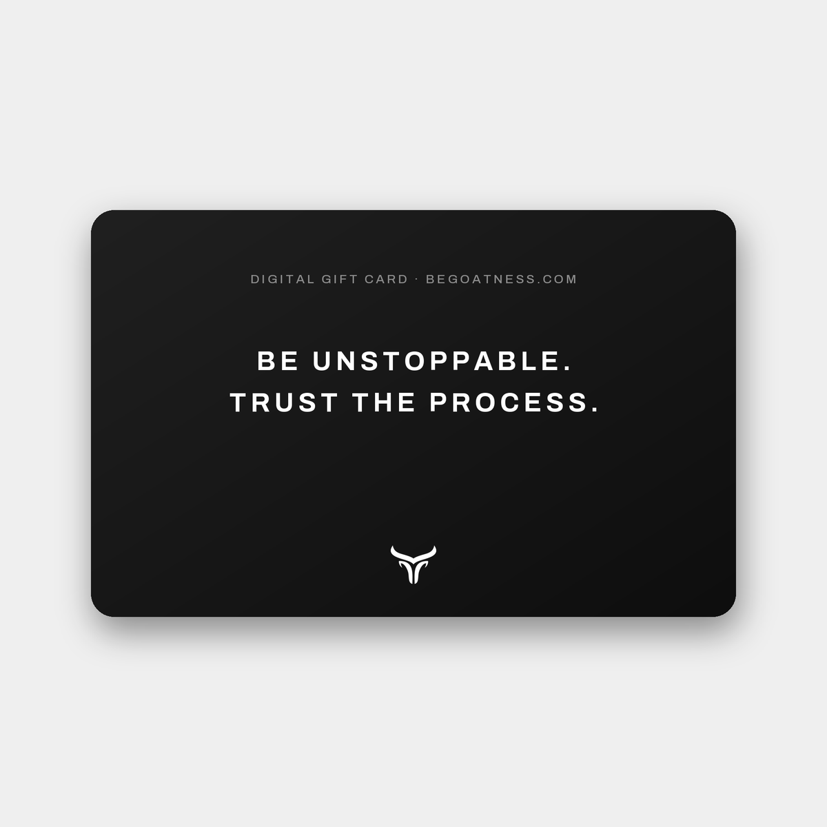 Back of the GOATNESS gift card: Be unstoppable. Trust the process.
